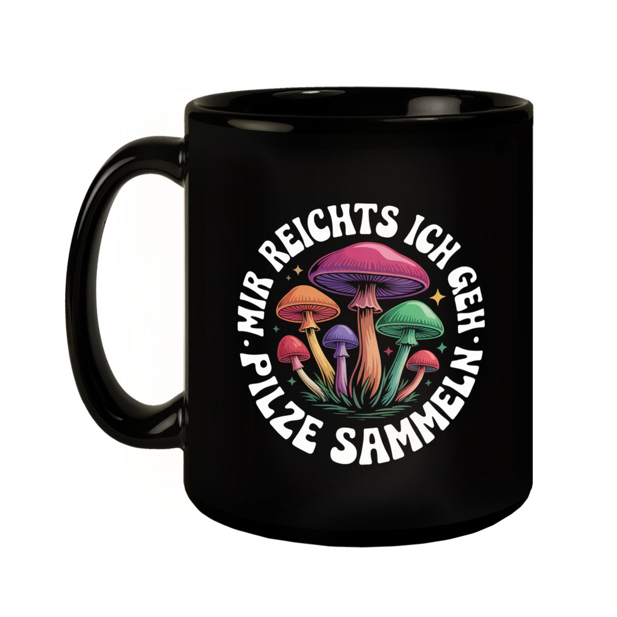 Pilzsammler Tasse - Mir reichts, ich geh Pilze sammeln