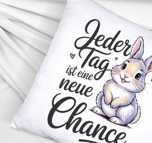 Hase mit Herzen Jeder Tag ist eine neue Chance Spruch Kissen