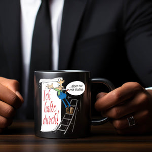 Ich halte durch! Aber nur mit Kaffee Tasse