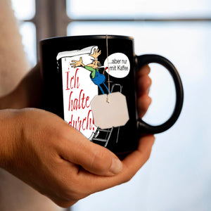 Ich halte durch! Aber nur mit Kaffee Tasse
