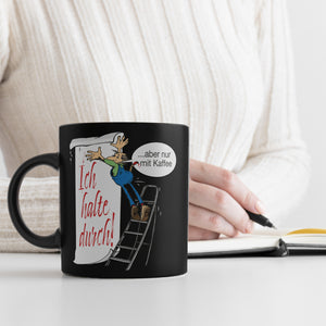 Ich halte durch! Aber nur mit Kaffee Tasse