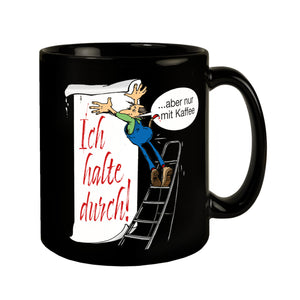 Ich halte durch! Aber nur mit Kaffee Tasse