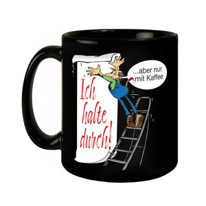 Ich halte durch! Aber nur mit Kaffee Tasse