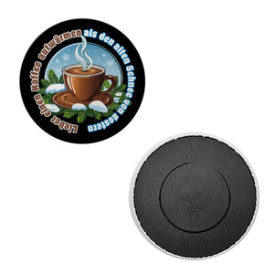dampfende Kaffeetasse Magnet rund mit Spruch: Kaffee aufwärmen statt alten Schnee