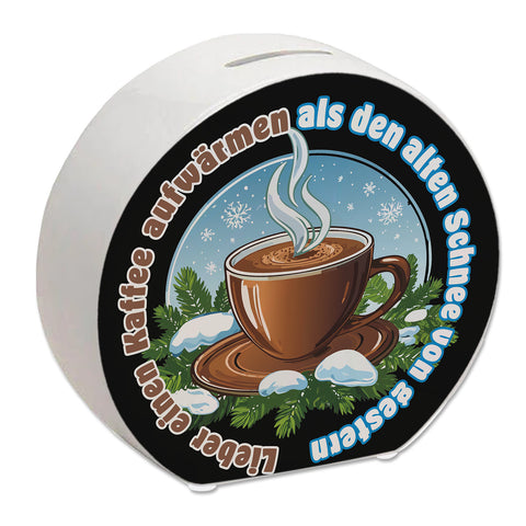 dampfende Kaffeetasse Spardose mit Spruch: Kaffee aufwärmen, statt Schnee gestern