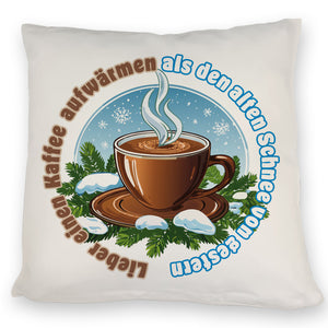 Tasse Kaffee Kissen mit Spruch: Kaffee aufwärmen statt alten Schnee