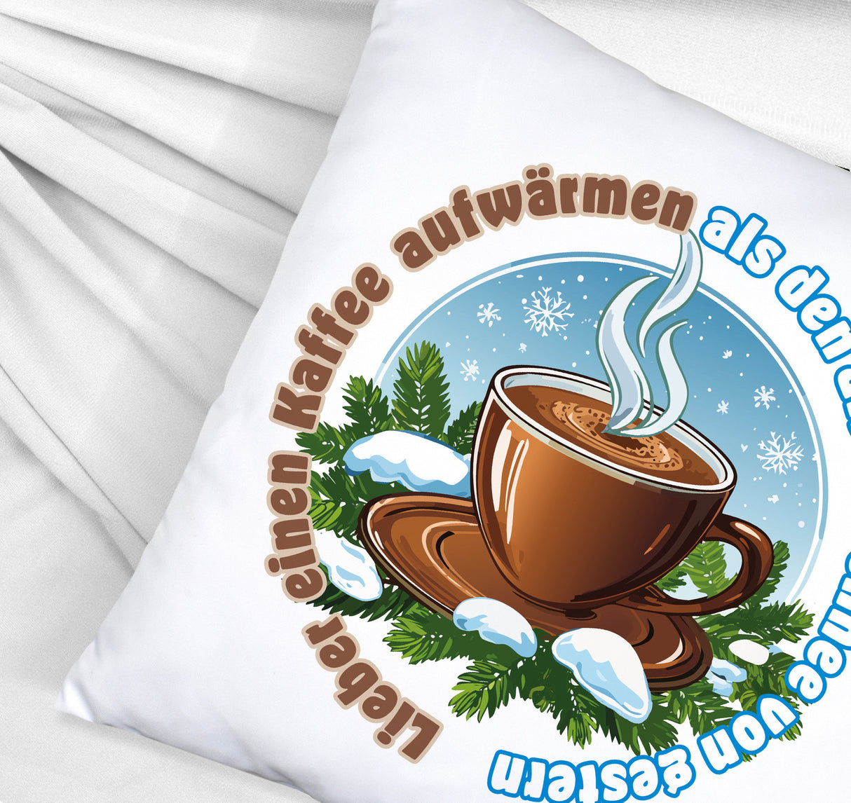Tasse Kaffee Kissen mit Spruch: Kaffee aufwärmen statt alten Schnee