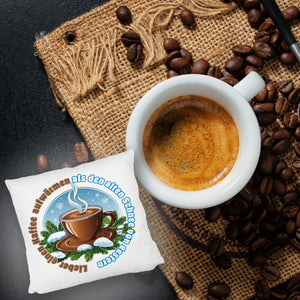 Tasse Kaffee Kissen mit Spruch: Kaffee aufwärmen statt alten Schnee