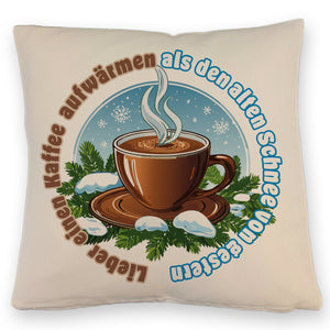 Tasse Kaffee Kissen mit Spruch: Kaffee aufwärmen statt alten Schnee