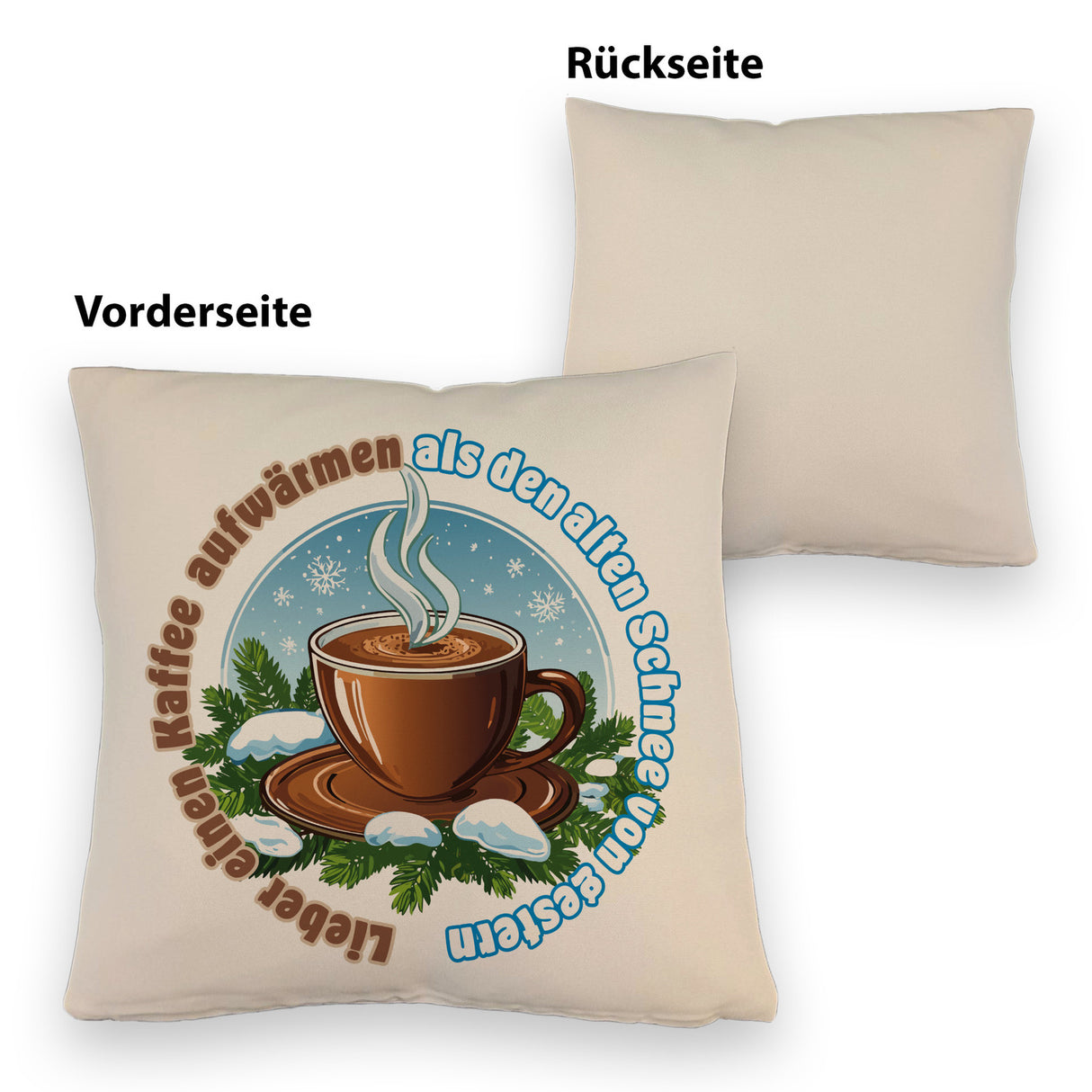 Tasse Kaffee Kissen mit Spruch: Kaffee aufwärmen statt alten Schnee