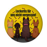 Hunde Magnet rund mit Spruch: Leckerlis für uns nicht vergessen!