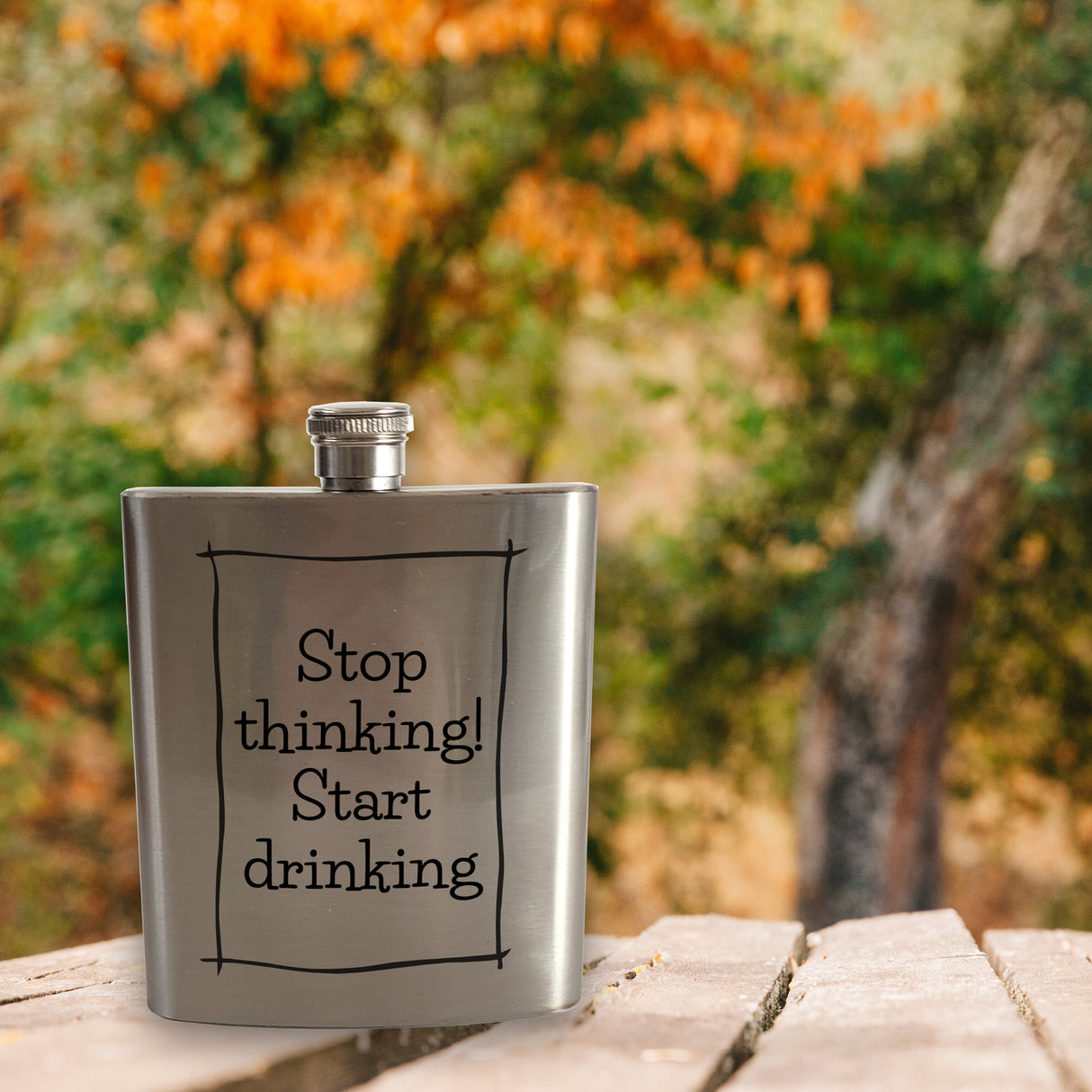 Stop thinking! Start drinking Flachmann