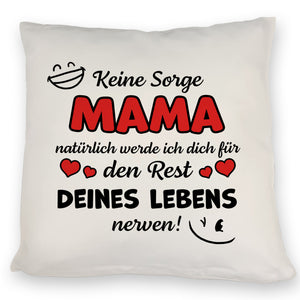 MAMA werde dich für den Rest deines Lebens nerven! Kissen