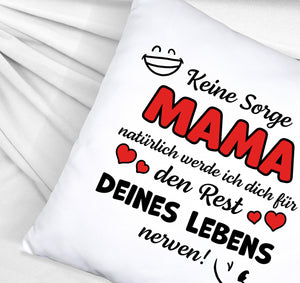 MAMA werde dich für den Rest deines Lebens nerven! Kissen