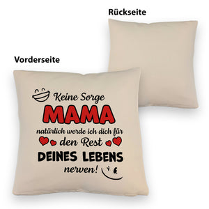 MAMA werde dich für den Rest deines Lebens nerven! Kissen