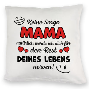 MAMA werde dich für den Rest deines Lebens nerven! Kissen