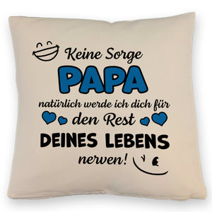 Papa werde dich für den Rest deines Lebens nerven! Kissen