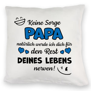 Papa werde dich für den Rest deines Lebens nerven! Kissen