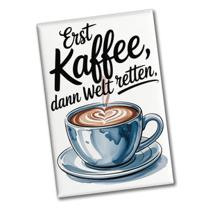 Erst Kaffee, dann Welt retten Herz Kaffee Souvenir Magnet