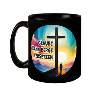 Berg mit Kreuz Tasse in Schwarz mit Spruch: Glaube kann Berge versetzen