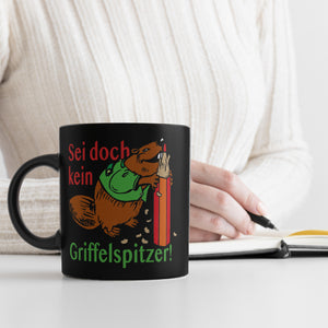 Biber Tasse in Schwarz mit Spruch: Sei doch kein Griffelspitzer!
