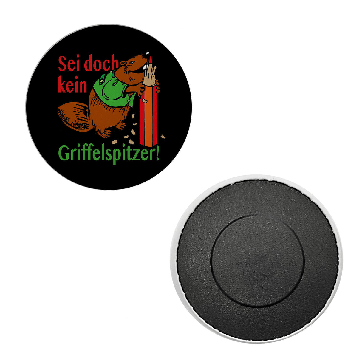 Biber Magnet rund mit Spruch: Sei doch kein Griffelspitzer