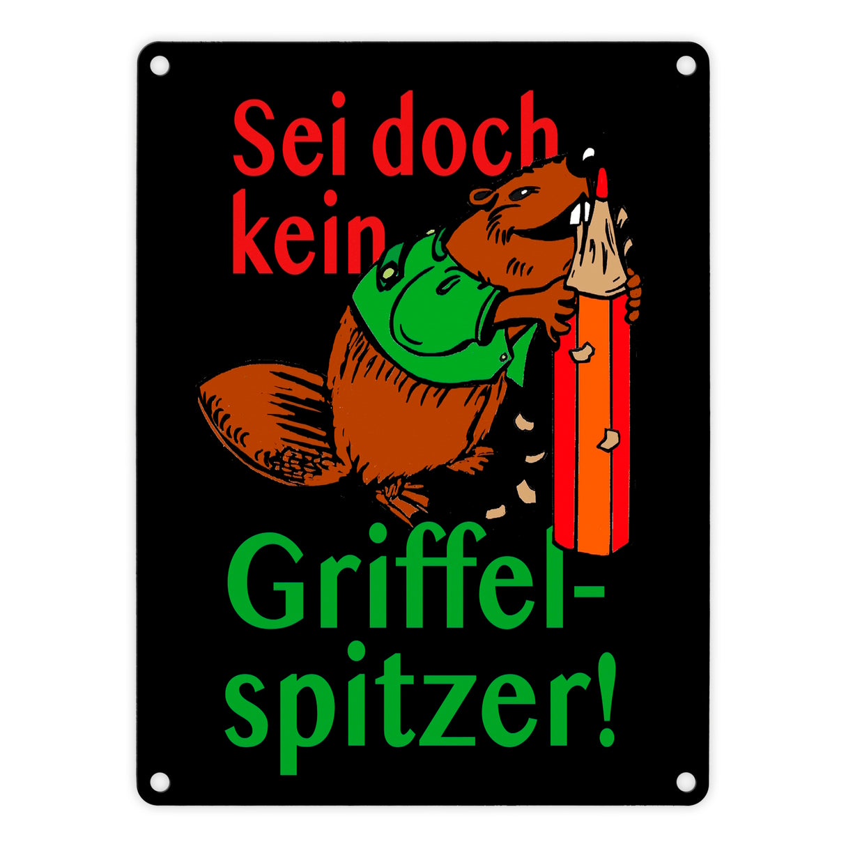 Biber Metallschild in 15x20 cm mit Spruch: Sei doch kein Griffelspitzer!