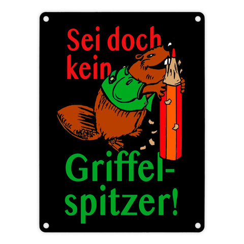 Biber Metallschild in 15x20 cm mit Spruch: Sei doch kein Griffelspitzer!