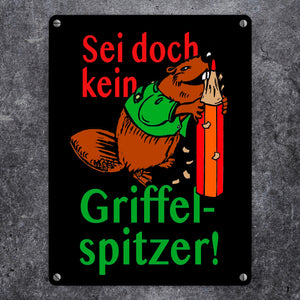 Biber Metallschild in 15x20 cm mit Spruch: Sei doch kein Griffelspitzer!