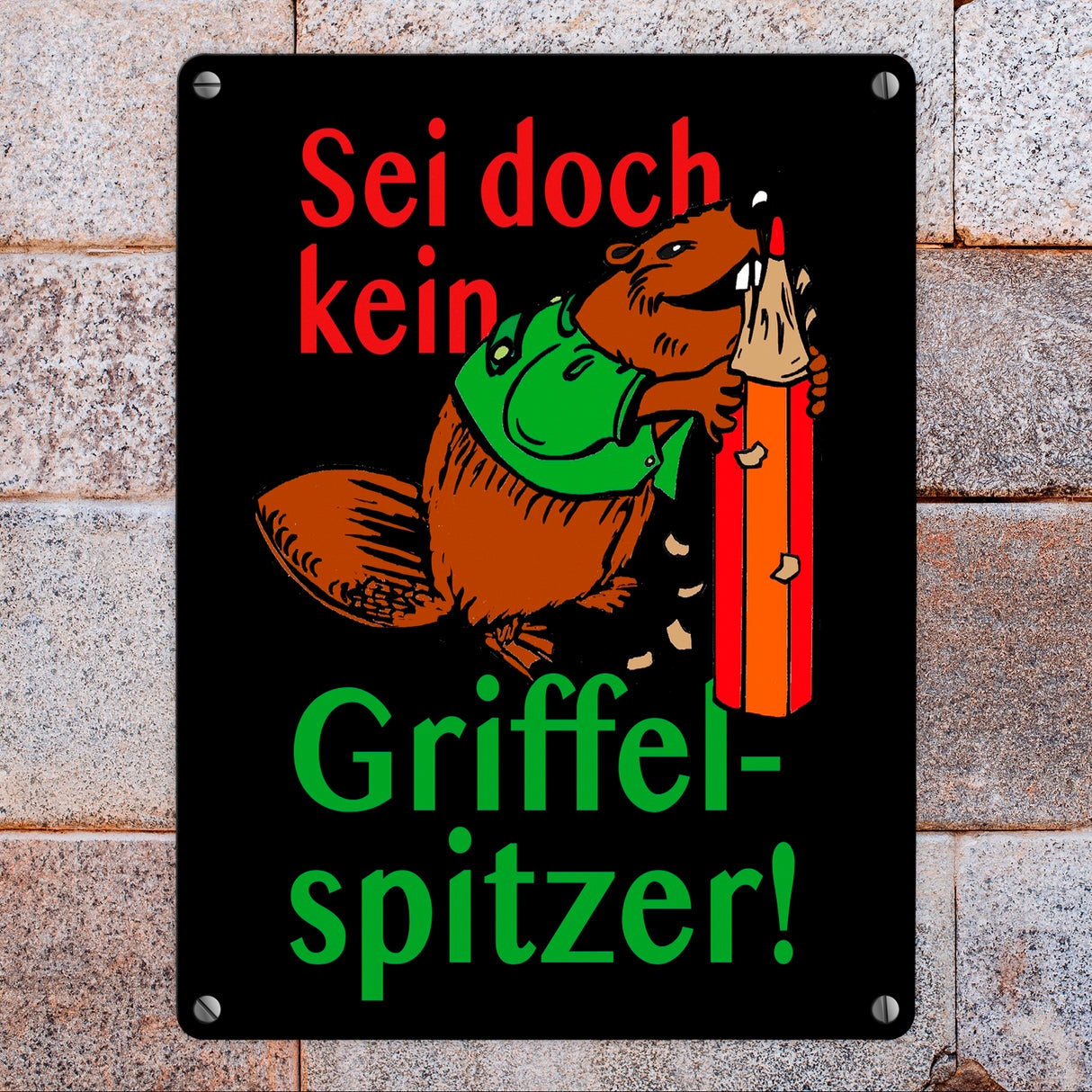 Biber Metallschild in 15x20 cm mit Spruch: Sei doch kein Griffelspitzer!