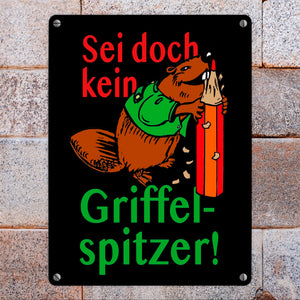 Biber Metallschild in 15x20 cm mit Spruch: Sei doch kein Griffelspitzer!