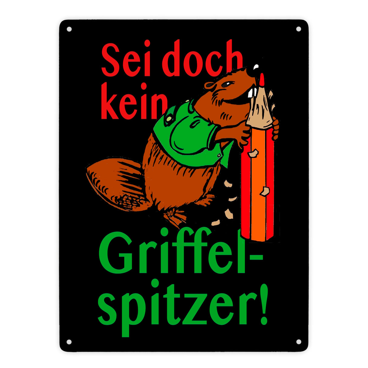 Biber Metallschild in 15x20 cm mit Spruch: Sei doch kein Griffelspitzer!