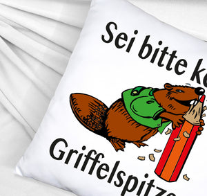 Biber Kissen mit Spruch: Sei kein Griffelspitzer