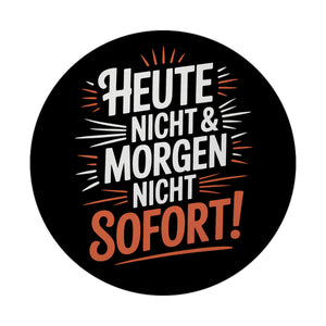 Heute Nicht Morgen Nicht Spruch Magnet