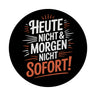 Heute Nicht Morgen Nicht Spruch Magnet