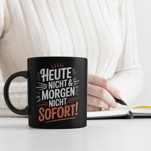 Heute Nicht Morgen Nicht Spruch Kaffeebecher