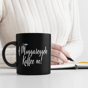 Schwaben Tasse in Schwarz mit Spruch: A Muggaseggele Kaffee no!