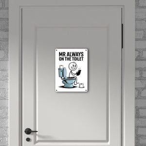 MR ALWAYS ON THE TOILET Metallschild in 15x20 cm