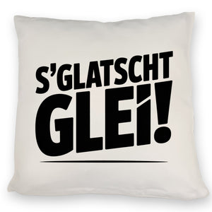 S Glatscht glei! Kissen für Ossis