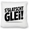 S Glatscht glei! Kissen für Ossis