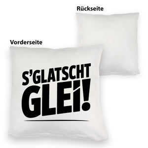 S Glatscht glei! Kissen für Ossis