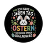 Jeden Tag Ostern suche immer was Ostermotiv Magnet für Osterfans