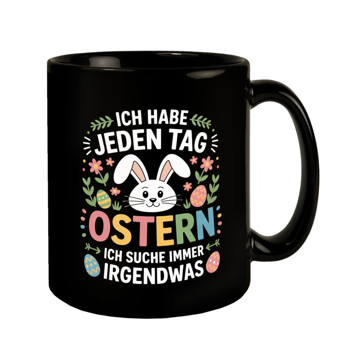 Jeden Tag Ostern suche immer was Ostermotiv Kaffeebecher für Osterfans