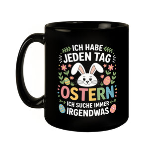Jeden Tag Ostern suche immer was Ostermotiv Kaffeebecher für Osterfans