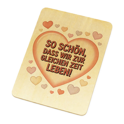 So schön, dass wir zur gleichen Zeit leben! Postkarte aus Holz