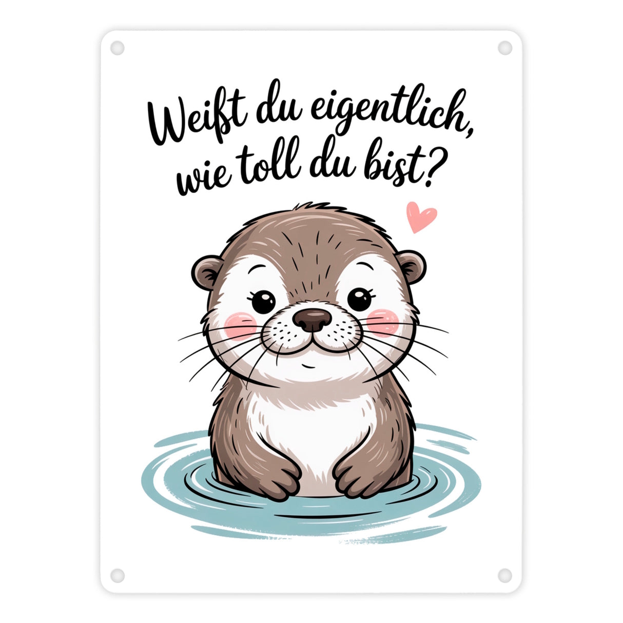 Otter Metallschild in 15x20 cm - weißt du eigentlich, wie toll du bist?