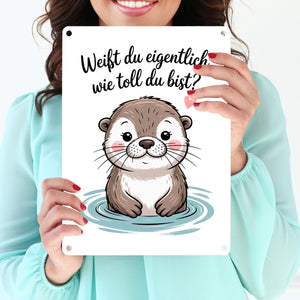 Otter Metallschild in 15x20 cm - weißt du eigentlich, wie toll du bist?