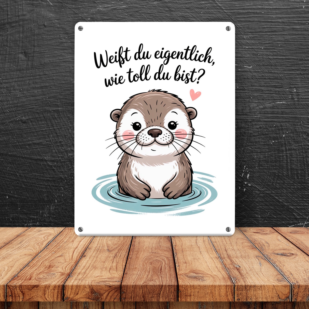 Otter Metallschild in 15x20 cm - weißt du eigentlich, wie toll du bist?