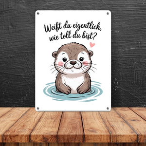 Otter Metallschild in 15x20 cm - weißt du eigentlich, wie toll du bist?