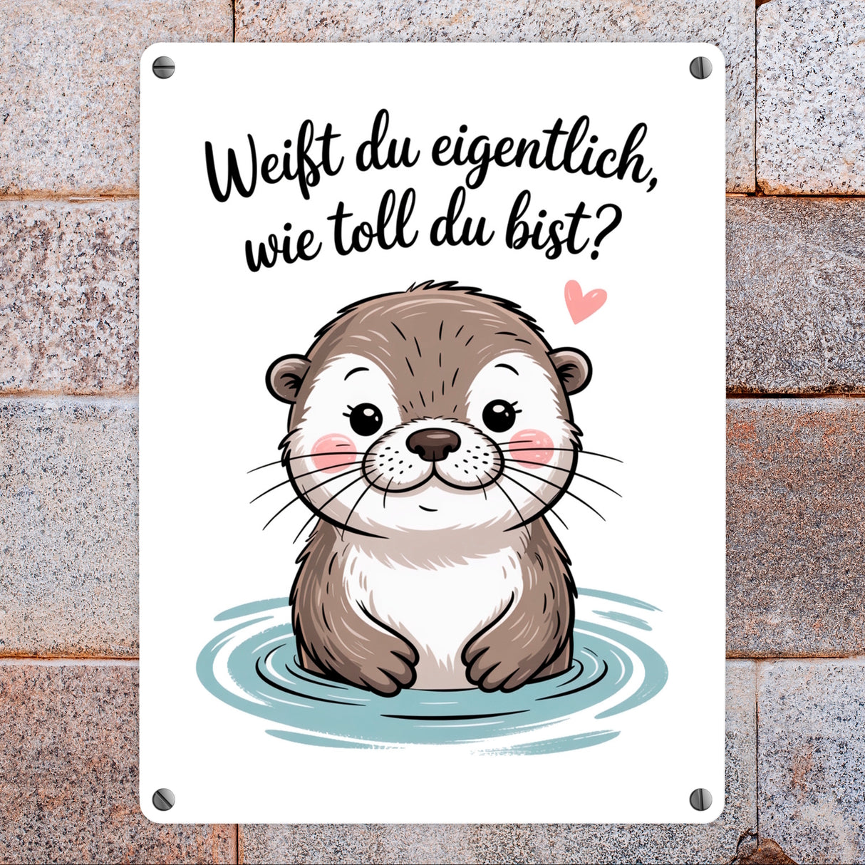 Otter Metallschild in 15x20 cm - weißt du eigentlich, wie toll du bist?
